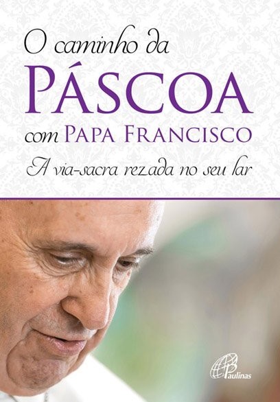 O caminho da P&aacute;scoa com Papa Francisco